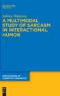 Image for A Multimodal Study of Sarcasm in Interactional Humor