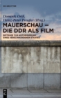 Image for Mauerschau - Die DDR als Film : Beitrage zur Historisierung eines verschwundenen Staates