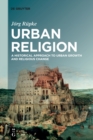 Image for Urban Religion : A Historical Approach to Urban Growth and Religious Change