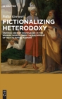 Image for Fictionalizing heterodoxy : Various uses of knowledge in the Spanish world from the Archpriest of Hita to Mateo Aleman