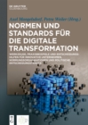 Image for Normen und Standards fur die digitale Transformation: Werkzeuge, Praxisbeispiele und Entscheidungshilfen fur innovative Unternehmen, Normungsorganisationen und politische Entscheidungstrager