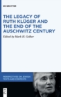 Image for The Legacy of Ruth Kluger and the End of the Auschwitz Century