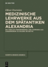 Image for Medizinische Lehrwerke aus dem spatantiken Alexandria : Die &quot;Tabulae Vindobonenses&quot; und &quot;Summaria Alexandrinorum&quot; zu Galens &quot;De sectis&quot;