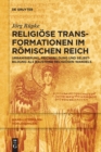 Image for Religiose Transformationen im Romischen Reich : Urbanisierung, Reichsbildung und Selbst-Bildung als Bausteine religiosen Wandels