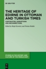 Image for The Heritage of Edirne in Ottoman and Turkish Times: Continuities, Disruptions and Reconnections