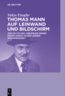 Image for Thomas Mann auf Leinwand und Bildschirm: Zur deutschen Aneignung seines Erzahlwerks in der langen Nachkriegszeit