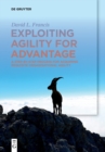 Image for Exploiting Agility for Advantage : A Step-by-Step Process for Acquiring Requisite Organisational Agility