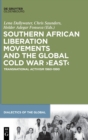 Image for Southern African Liberation Movements and the Global Cold War &#39;East&#39; : Transnational Activism 1960-1990