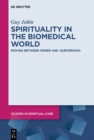 Image for Spirituality in the Biomedical World: Moving between Order and &amp;quote;Subversion&amp;quote;