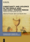 Image for Christianity and violence in the Middle Ages and early modern period: perspectives from Europe and Japan