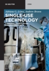 Image for Single-Use Technology : A Practical Guide to Design and Implementation