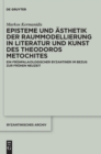 Image for Episteme und Asthetik der Raummodellierung in Literatur und Kunst des Theodoros Metochites