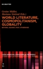 Image for World Literature, Cosmopolitanism, Globality : Beyond, Against, Post, Otherwise