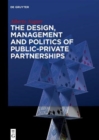 Image for The Design, Management and Politics of Public-Private Partnerships