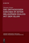 Image for Die orthodoxen Kirchen im interreligiosen Dialog mit dem Islam