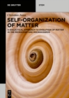 Image for Self-organization of Matter: A dialectical approach to evolution of matter in the microcosm and macrocosmos