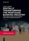 Image for Digitally Transforming the Mortgage Banking Industry : The Maverick&#39;s Quest for Outstanding Profit and Customer Satisfaction