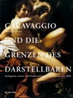 Image for Caravaggio und die Grenzen des Darstellbaren : Ambiguitat, Ironie und Performativitat in der Malerei um 1600