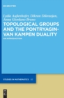 Image for Topological groups and the Pontryagin-van Kampen duality  : an introduction
