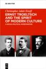 Image for Ernst Troeltsch and the Spirit of Modern Culture: A Social-Political Investigation
