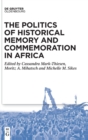 Image for The politics of historical memory and commemoration in Africa