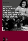 Image for Holocaust Icons in Art: The Warsaw Ghetto Boy and Anne Frank