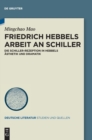 Image for Friedrich Hebbels Arbeit an Schiller : Die Schiller-Rezeption in Hebbels Asthetik und Dramatik