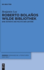Image for Roberto Bolanos wilde Bibliothek : Eine Asthetik und Politik der Lekture