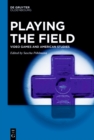 Image for Playing the Field: Video Games and American Studies