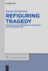 Image for Refiguring Tragedy : Studies in Plays Preserved in Fragments and Their Reception