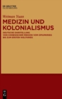 Image for Medizin Und Kolonialismus : Deutsche Darstellung Von Chinesischer Medizin Vom Opiumkrieg Bis Zum Ersten Weltkrieg