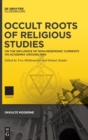 Image for Occult roots of religious studies  : on the influence of non-hegemonic currents on academia around 1900