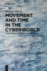 Image for Movement and Time in the Cyberworld: Questioning the Digital Cast of Being