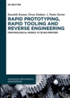 Image for Rapid Prototyping, Rapid Tooling and Reverse Engineering: From Biological Models to 3D Bioprinters