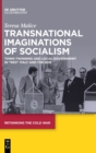 Image for Transnational imaginations of socialism  : town twinning and local government in &quot;red&quot; Italy and the GDR, 1960s-1970s