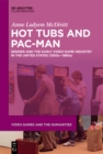 Image for Hot tubs and Pac-Man: gender and the early video game industry in the United States (1950s-1980s)