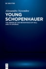 Image for Young Schopenhauer: The Origin of the Metaphysics of Will and its Aporias