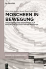 Image for Moscheen in Bewegung : Interdisziplinare Perspektiven auf muslimische Kultstatten der Migration