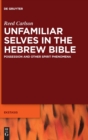 Image for Unfamiliar selves in the Hebrew Bible  : possession and other spirit phenomena