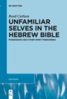 Image for Unfamiliar Selves in the Hebrew Bible: Possession and Other Spirit Phenomena