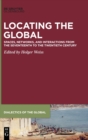 Image for Locating the Global : Spaces, Networks and Interactions from the Seventeenth to the Twentieth Century