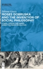Image for Moses Dobruska and the invention of social philosophy  : utopia, Judaism, and heresy under the French Revolution