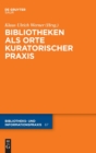 Image for Bibliotheken ALS Orte Kuratorischer PRAXIS