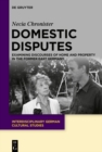 Image for Domestic Disputes: Examining Discourses of Home and Property in the Former East Germany