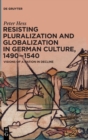 Image for Resisting Pluralization and Globalization in German Culture, 1490-1540 : Visions of a Nation in Decline