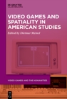 Image for Video games and spatiality in Amercian studies