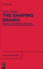 Image for The Shaping Shaikh : The Role of the Shaikh in Lived Islam among Sufis in Bosnia and Herzegovina