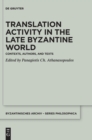 Image for Translation activity in late Byzantine world  : contexts, authors, and texts