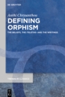 Image for Defining Orphism: the beliefs, the teletae and the writings