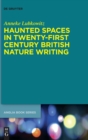 Image for Haunted Spaces in Twenty-First Century British Nature Writing